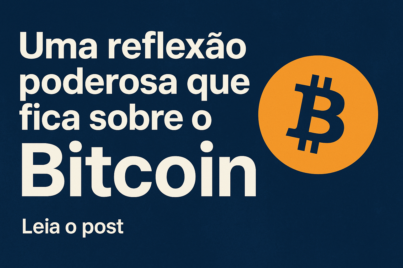 Uma reflexão poderosa que fica sobre o Bitcoin