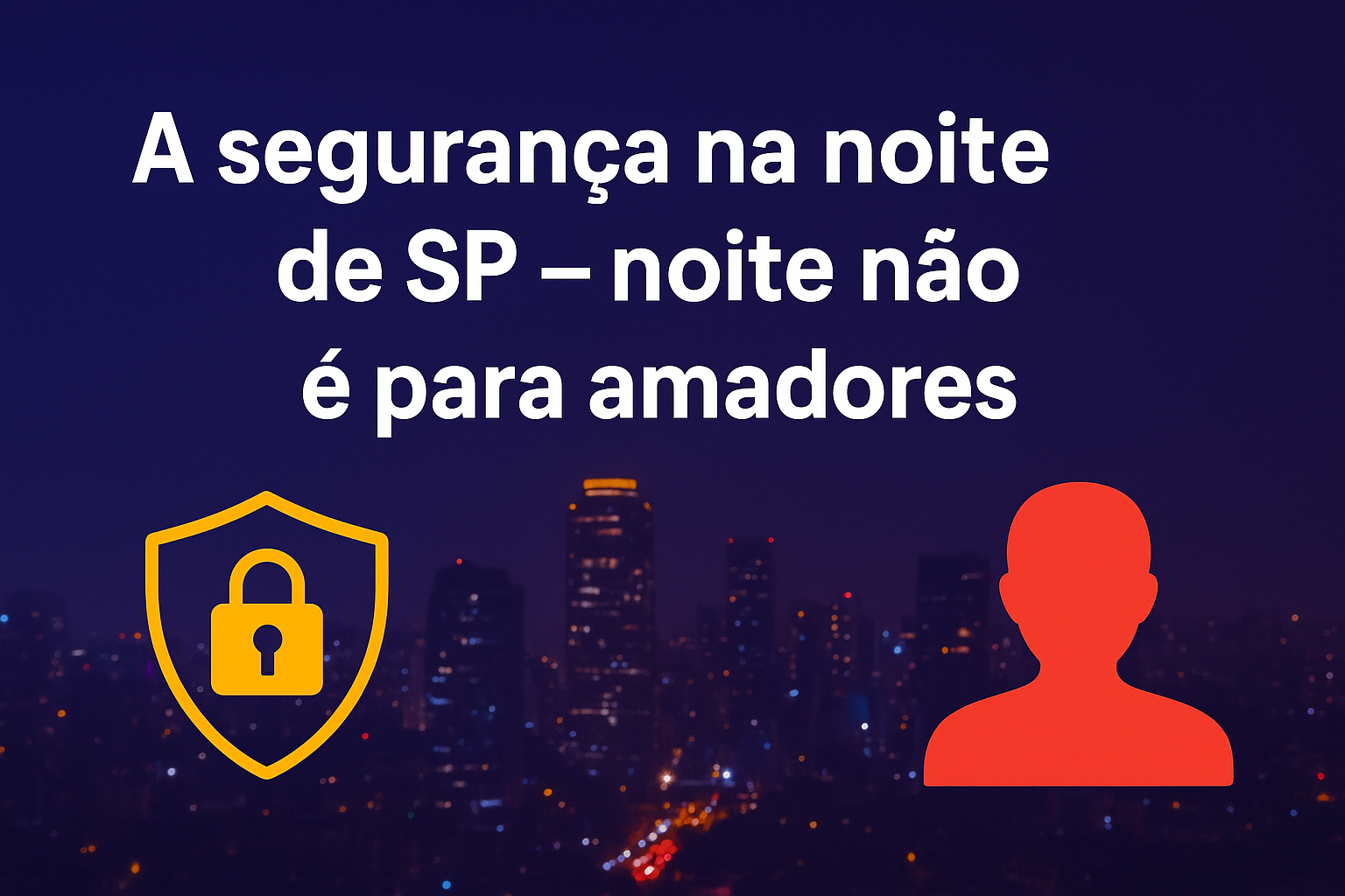 A segurança na noite de SP – A noite não é para amadores